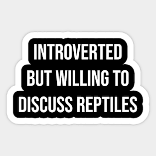 Introverted But Willing To Discuss Reptiles Sticker